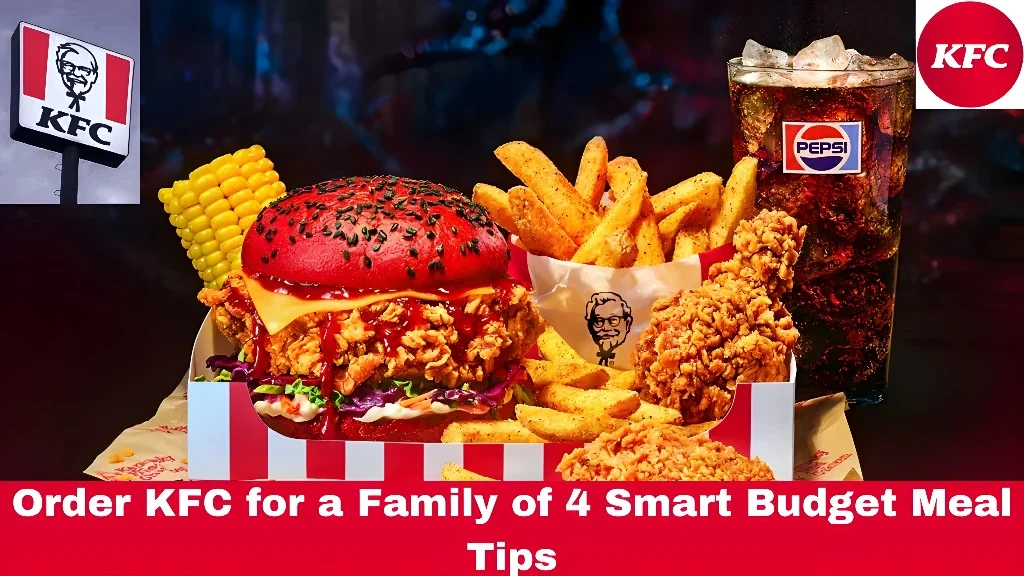 Order KFC for a Family of 4 Smart Budget Meal Tips