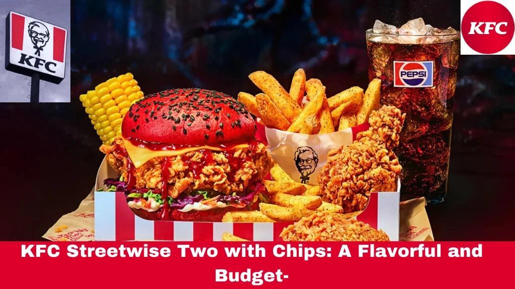 KFC Streetwise Two with Chips: A Flavorful and Budget-